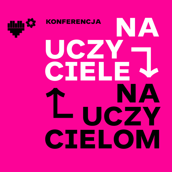 Konferencja Nauczyciele – Nauczycielom w ramach ścieżki Kreacja i krytyka