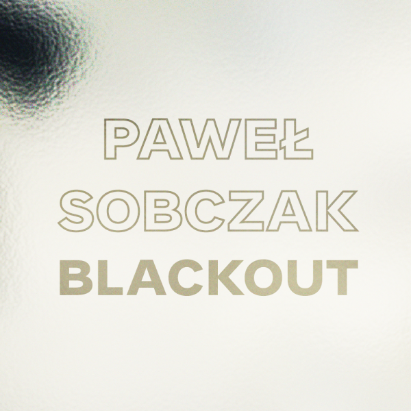 BLACKOUT | wystawa Pawła Sobczaka w Galerii + | Rondo Sztuki